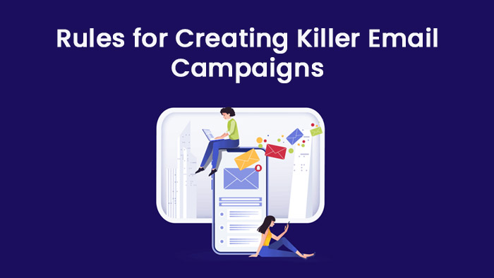 6 Rules for Creating Killer Email Campaigns