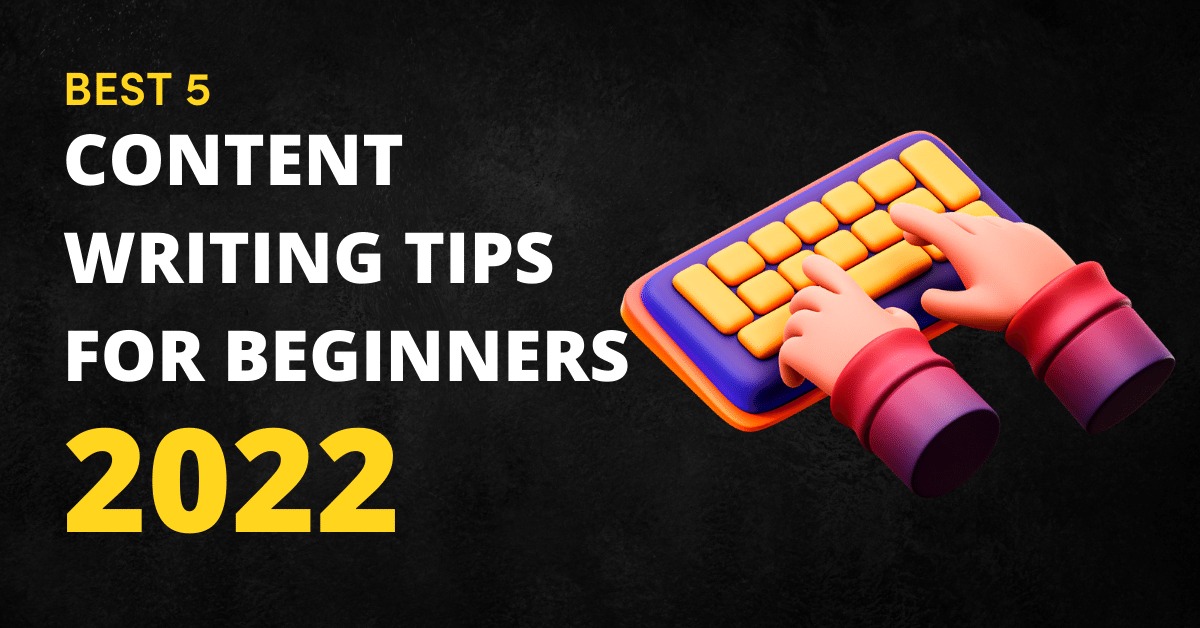 Best 5 Content Writing Tips For Beginners in 2022