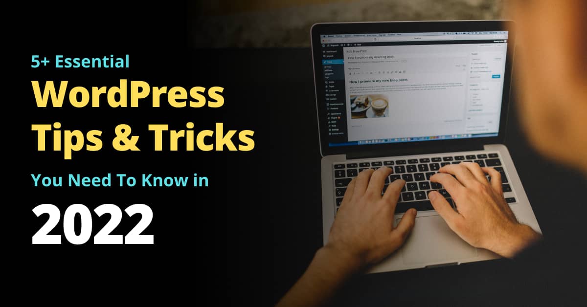 5+ Essential WordPress Tips and Tricks You Need To Know in 2022