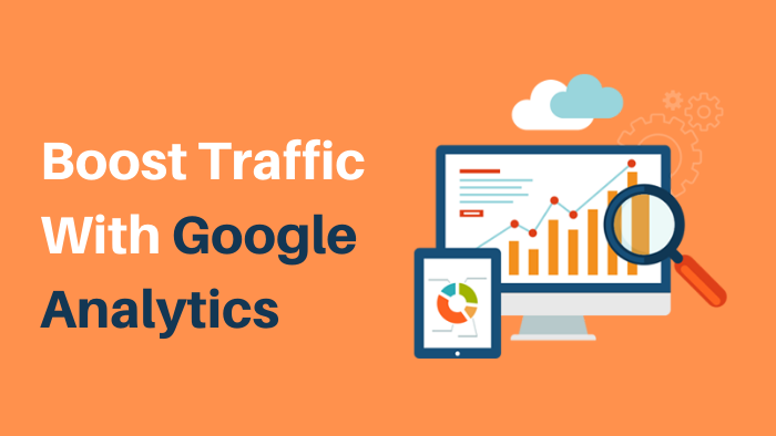 How Can You Efficiently Boost Traffic With Google Analytics