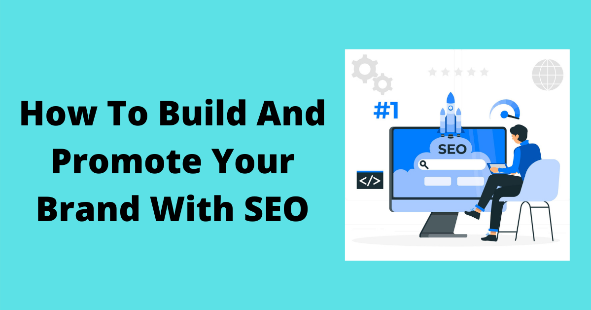 How To Build And Promote Your Brand With SEO