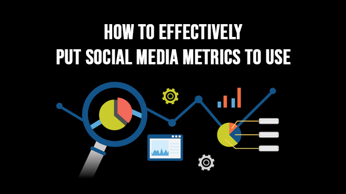 How To Effectively Put Social Media Metrics to Use