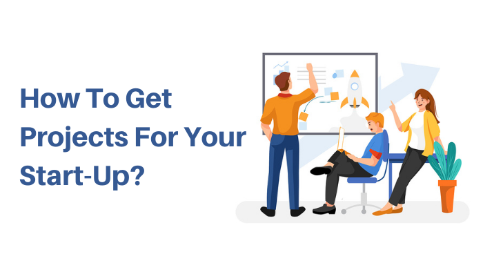 How To Get Projects For Your Start-Up? How To Get The Required Funds?