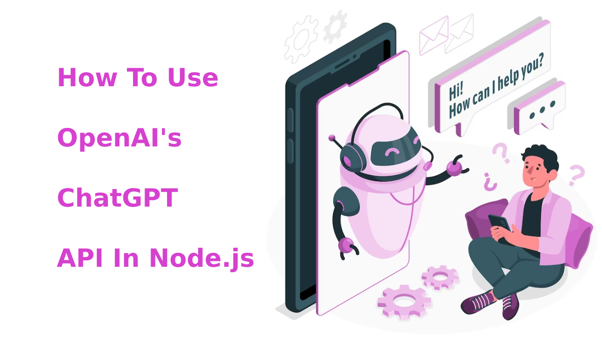 How To Use OpenAIs ChatGPT API In Nodejs