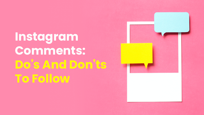 Instagram Comments: Do's And Don'ts To Follow