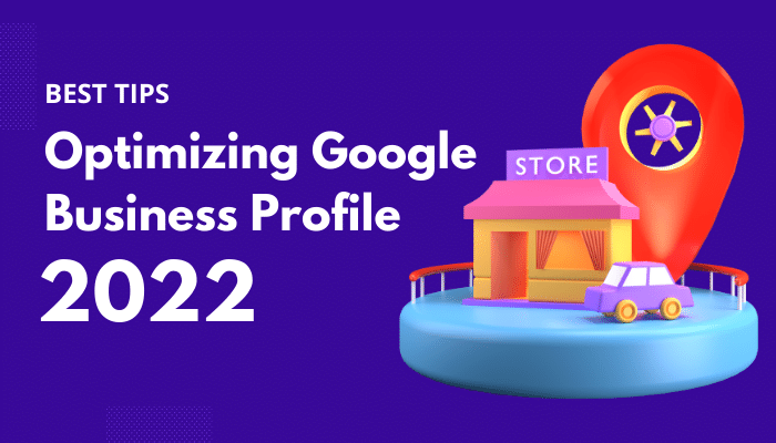 Tips for Optimizing Your Google Business Profile in 2022