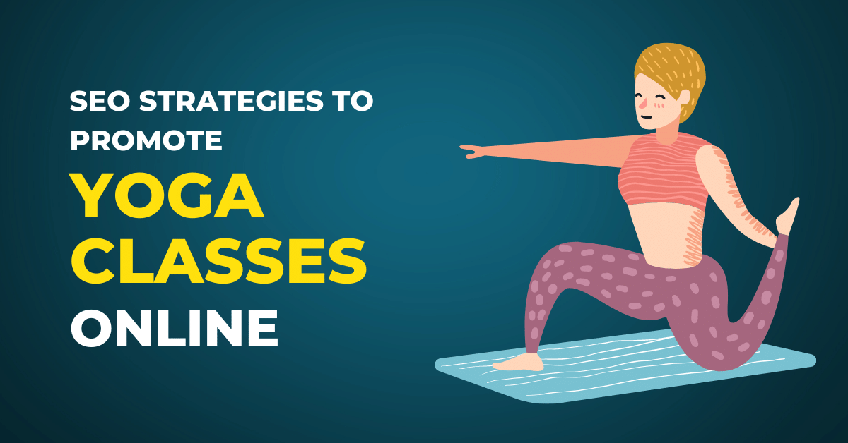 SEO Strategies To Promote Yoga Classes Online 2022